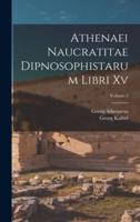 Athenaei Naucratitae Dipnosophistarum Libri Xv; Volume 2