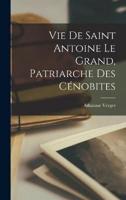 Vie De Saint Antoine Le Grand, Patriarche Des Cénobites