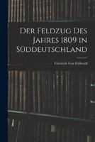 Der Feldzug Des Jahres 1809 in Süddeutschland