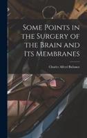 Some Points in the Surgery of the Brain and Its Membranes
