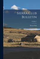 Sierra Club Bulletin; Volume 1