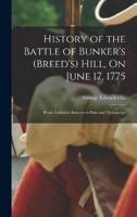 History of the Battle of Bunker's (Breed's) Hill, On June 17, 1775