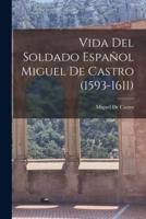 Vida Del Soldado Español Miguel De Castro (1593-1611)