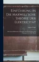 Einführung in Die Maxwell'sche Theorie Der Elektricität