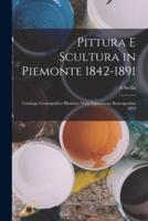 Pittura E Scultura in Piemonte 1842-1891