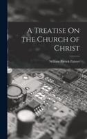 A Treatise On the Church of Christ