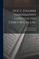 Doct. Johann Habermann's Christliches Gebet-Büchlein.