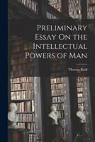 Preliminary Essay On the Intellectual Powers of Man