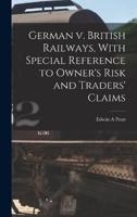 German V. British Railways, With Special Reference to Owner's Risk and Traders' Claims