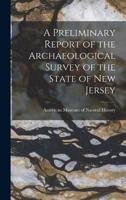 A Preliminary Report of the Archaeological Survey of the State of New Jersey