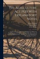 The Agriculture Act 1920 With Explanatory Notes