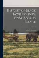 History of Black Hawk County, Iowa, and Its People; Volume 1