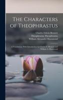 The Characters of Theophrastus; a Translation, With Introduction by Charles E. Bennett and William A. Hammond