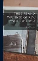 The Life and Writings of Rev. Joseph Gordon