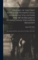 History of the First Battalion Pennsylvania Six Months Volunteers and 187th Regiment Pennsylvania Volunteer Infantry; Six Months and Three Years Service, Civil War, 1863-1865;