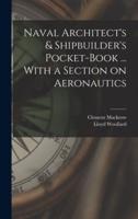 Naval Architect's & Shipbuilder's Pocket-Book ... With a Section on Aeronautics