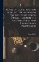 Notes on Construction in Mild Steel, Arranged for the Use of Junior Draughtsmen in the Architectural and Engineering Professions