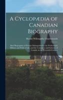 A Cyclopædia of Canadian Biography