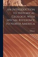 An Introduction to Historical Geology, With Special Reference to North America