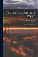 The Unvarnished West