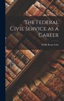 The Federal Civil Service as a Career