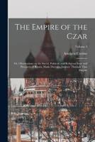 The Empire of the Czar; or, Observations on the Social, Political, and Religious State and Prospects of Russia, Made During a Journey Through That Empire; Volume 3