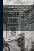 Remarques Sur La Langue Françoise. Nouv. Éd. Comprenant Le Texte De L'édition Originale. Une Introd. Et Une Table Analytique Des Matieres Par A. Chassang; Volume 2