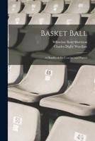 Basket Ball; a Handbook for Coaches and Players