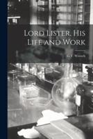 Lord Lister, His Life and Work