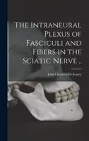 The Intraneural Plexus of Fasciculi and Fibers in the Sciatic Nerve ..