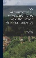 An Architectural Monographs on Farm Houses of New Netherlands