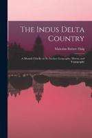 The Indus Delta Country; a Memoir Chiefly on Its Ancient Geography, History and Topography