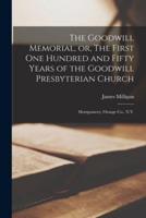The Goodwill Memorial, or, The First One Hundred and Fifty Years of the Goodwill Presbyterian Church