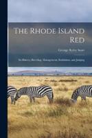 The Rhode Island Red; Its History, Breeding, Management, Exhibition, and Judging