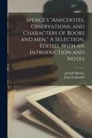 Spence's "Anecdotes, Observations, and Characters of Books and Men." A Selection, Edited, With an Introduction and Notes