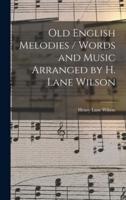 Old English Melodies / Words and Music Arranged by H. Lane Wilson