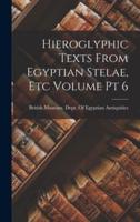 Hieroglyphic Texts From Egyptian Stelae, Etc Volume Pt 6