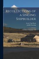 Recollections of a Singing Shipbuilder