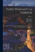 Paris Pendant La Terreur; Rapports Des Agents Secrets Du Ministre De L'intérieur, Publiés Pour La Société D'histoire Contemporaine; Volume 1