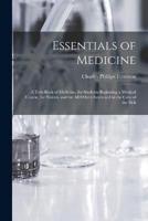 Essentials of Medicine; a Text-Book of Medicine, for Students Beginning a Medical Course, for Nurses, and for All Others Interested in the Care of the Sick