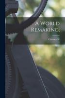 A World Remaking;