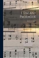 L'Enfant Prodigue; Opéra En Cinq Actes