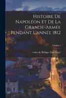 Histoire De Napoléon Et De La Grande-Armée Pendant L'année 1812; Volume 1