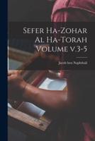 Sefer Ha-Zohar Al Ha-Torah Volume V.3-5