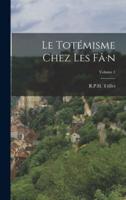 Le Totémisme Chez Les Fâ-N; Volume 1