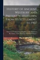 History of Ancient Westbury and Present Watertown From Its Settlement to 1907