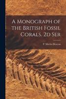 A Monograph of the British Fossil Corals. 2D Ser