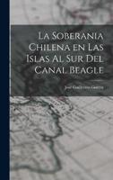 La Soberania Chilena En Las Islas Al Sur Del Canal Beagle