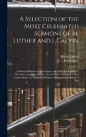 A Selection of the Most Celebrated Sermons of M. Luther and J. Calvin