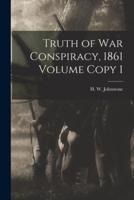 Truth of War Conspiracy, 1861 Volume Copy 1